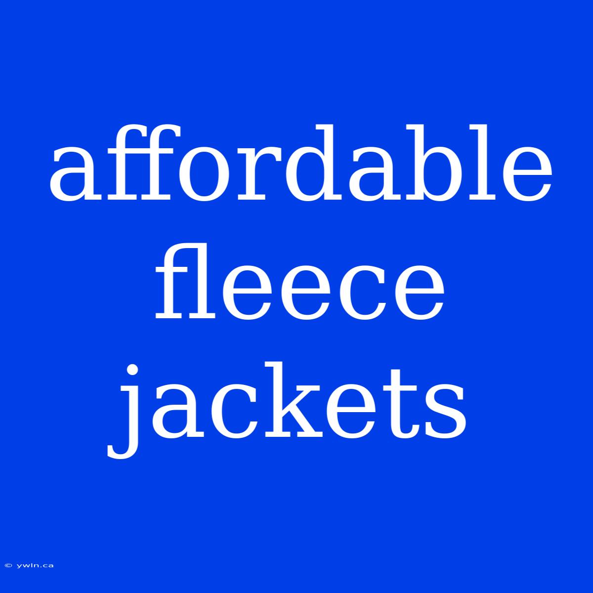 Affordable Fleece Jackets