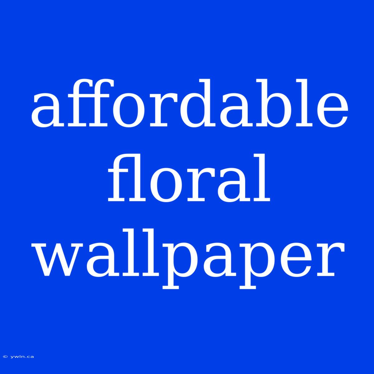 Affordable Floral Wallpaper