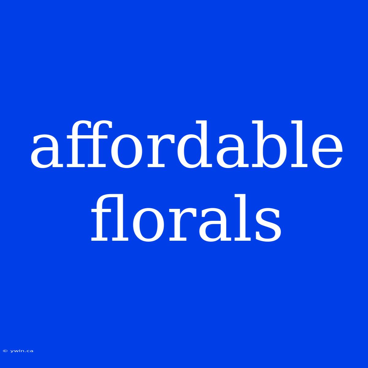 Affordable Florals