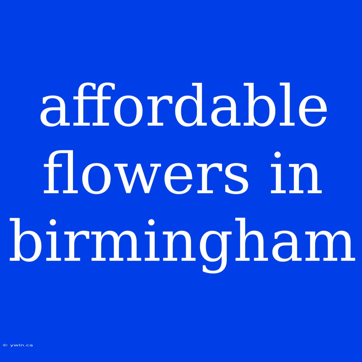 Affordable Flowers In Birmingham