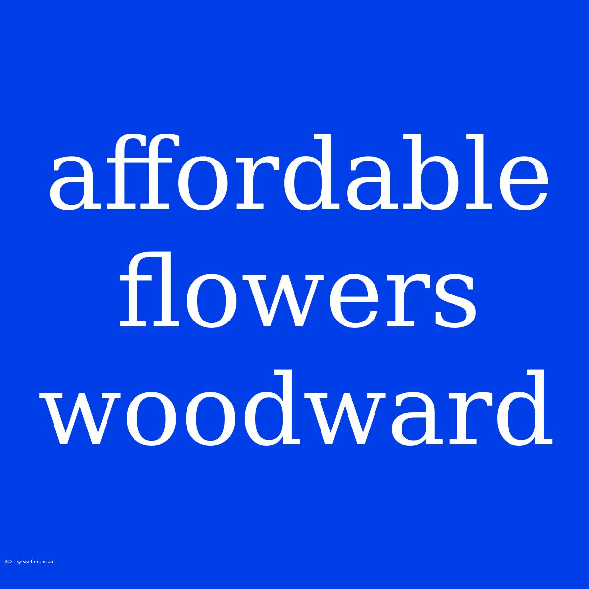 Affordable Flowers Woodward