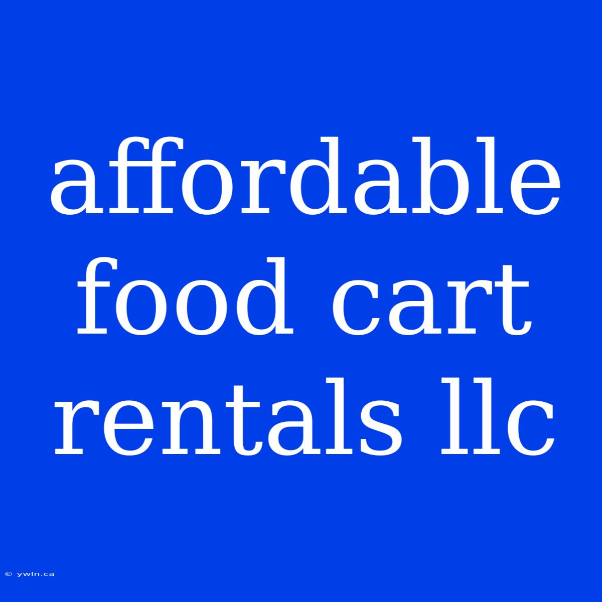 Affordable Food Cart Rentals Llc