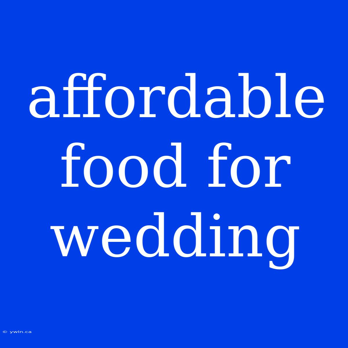 Affordable Food For Wedding