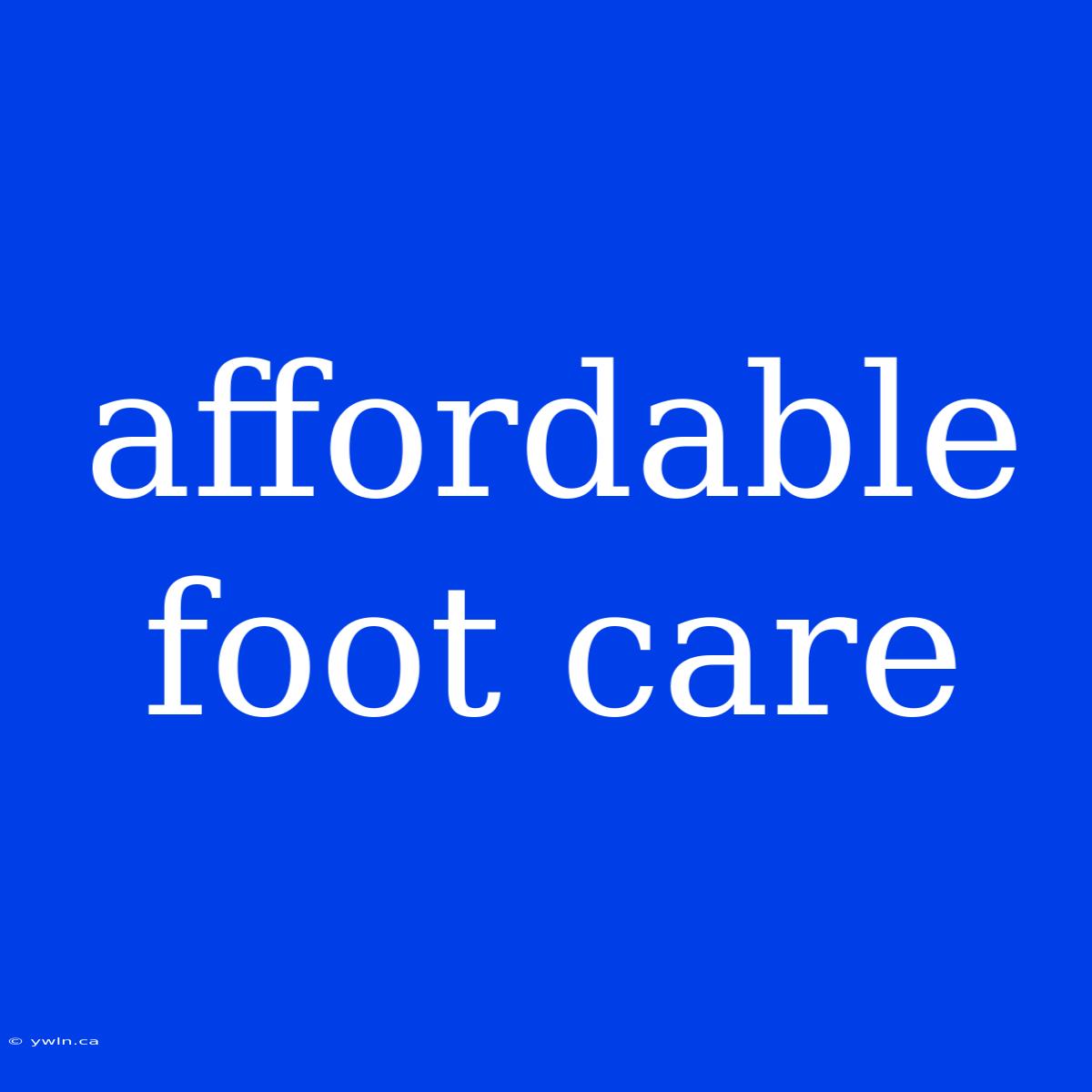 Affordable Foot Care