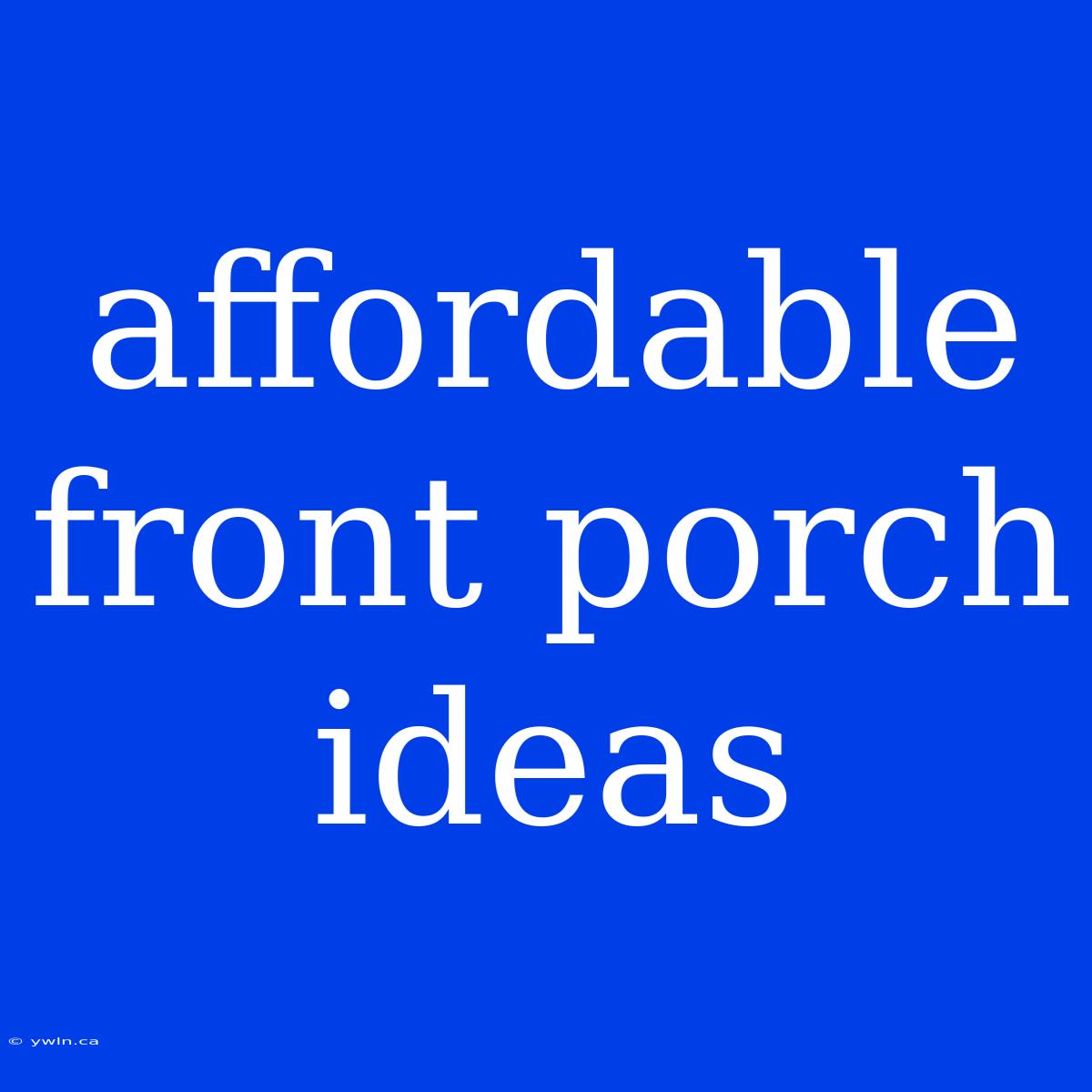 Affordable Front Porch Ideas