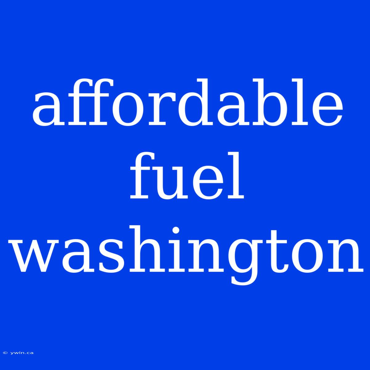 Affordable Fuel Washington