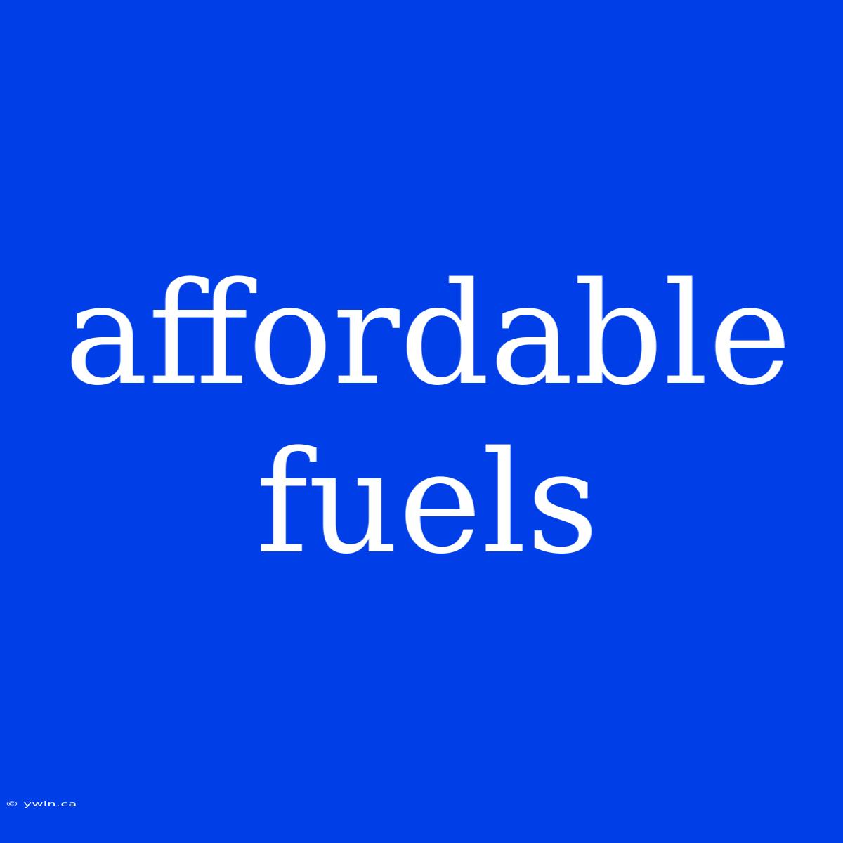 Affordable Fuels