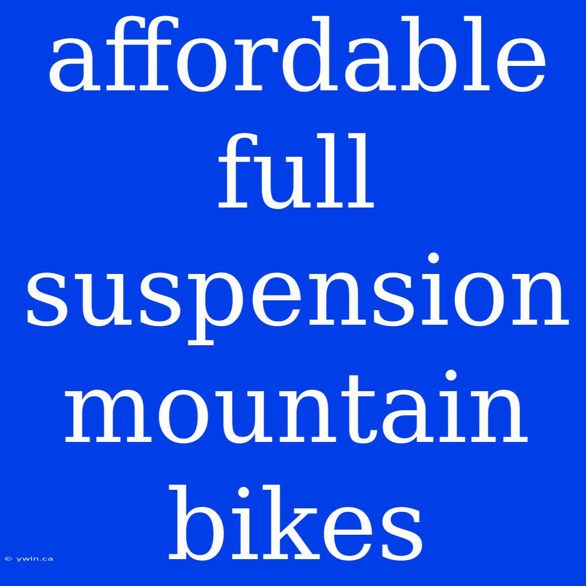 Affordable Full Suspension Mountain Bikes