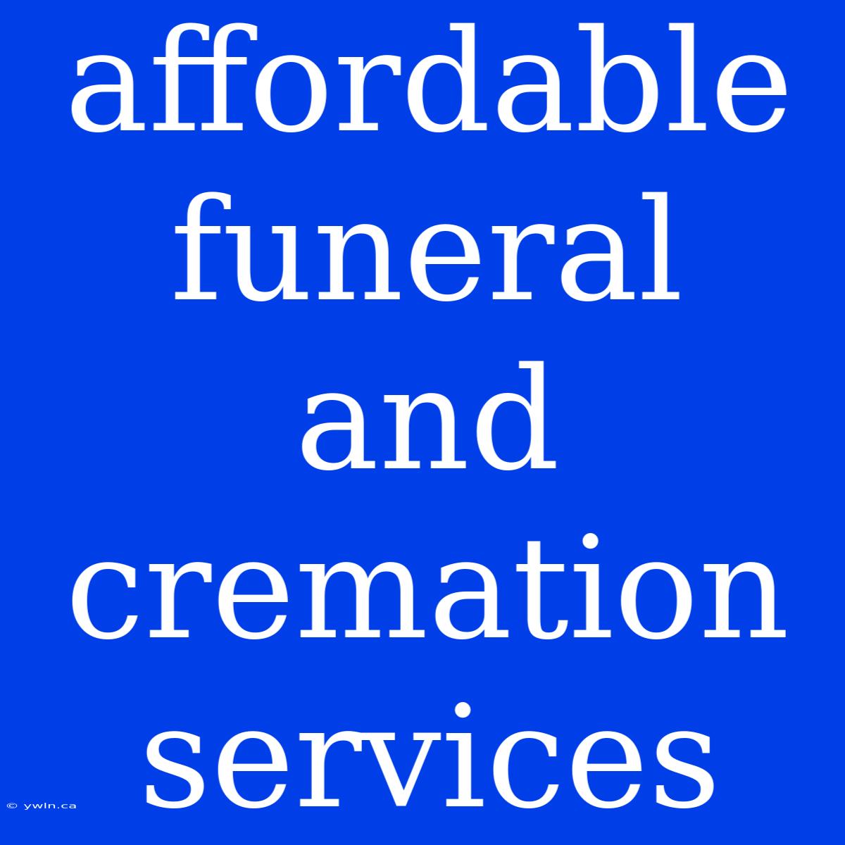 Affordable Funeral And Cremation Services