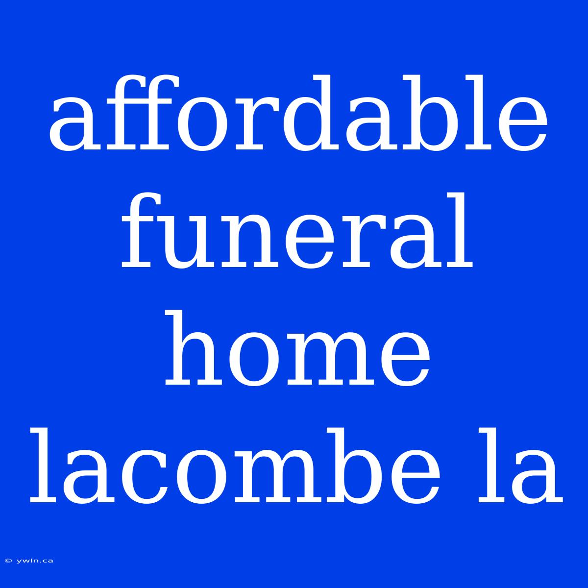 Affordable Funeral Home Lacombe La