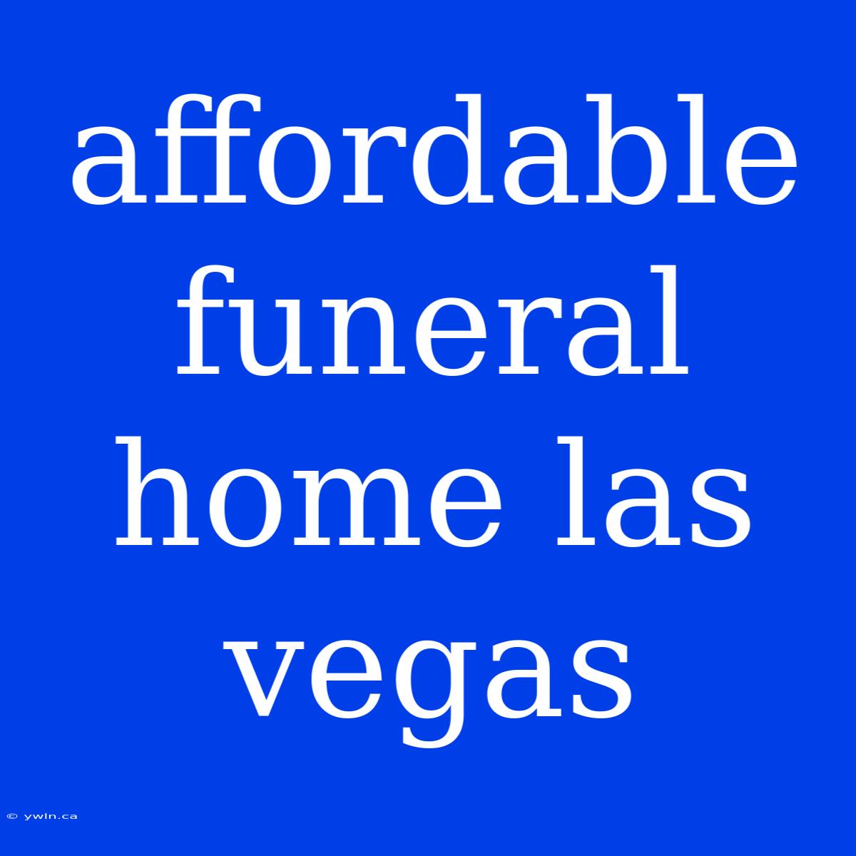 Affordable Funeral Home Las Vegas