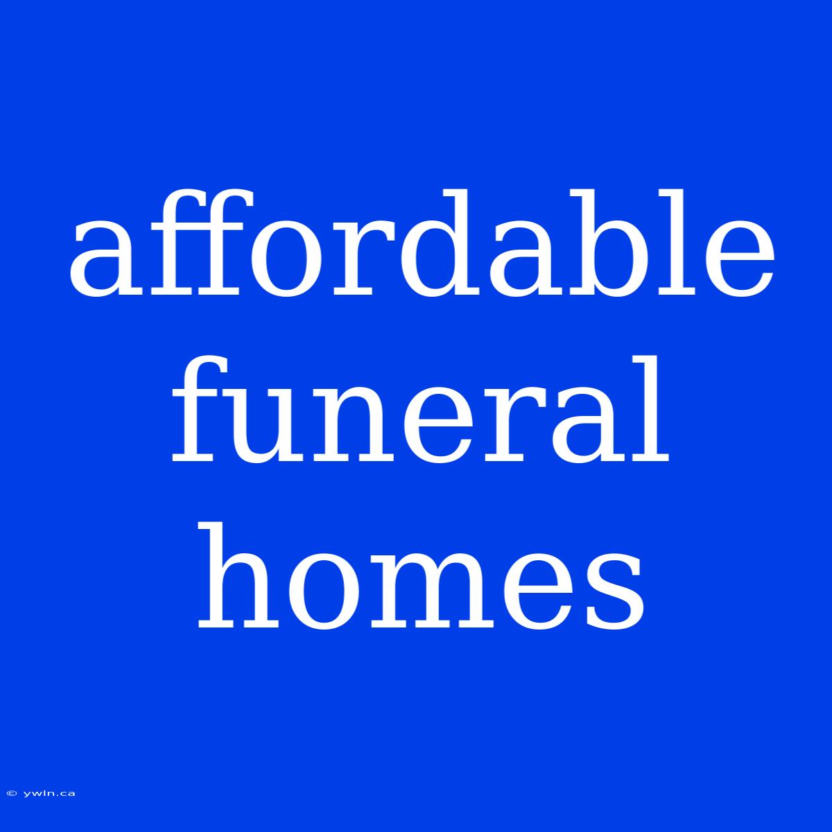 Affordable Funeral Homes