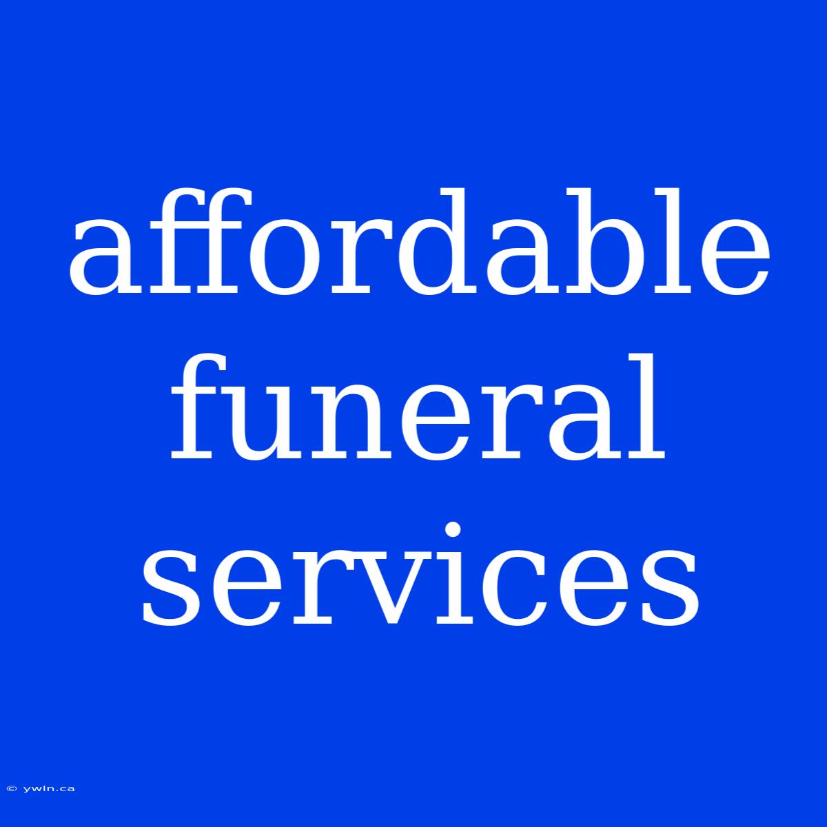 Affordable Funeral Services