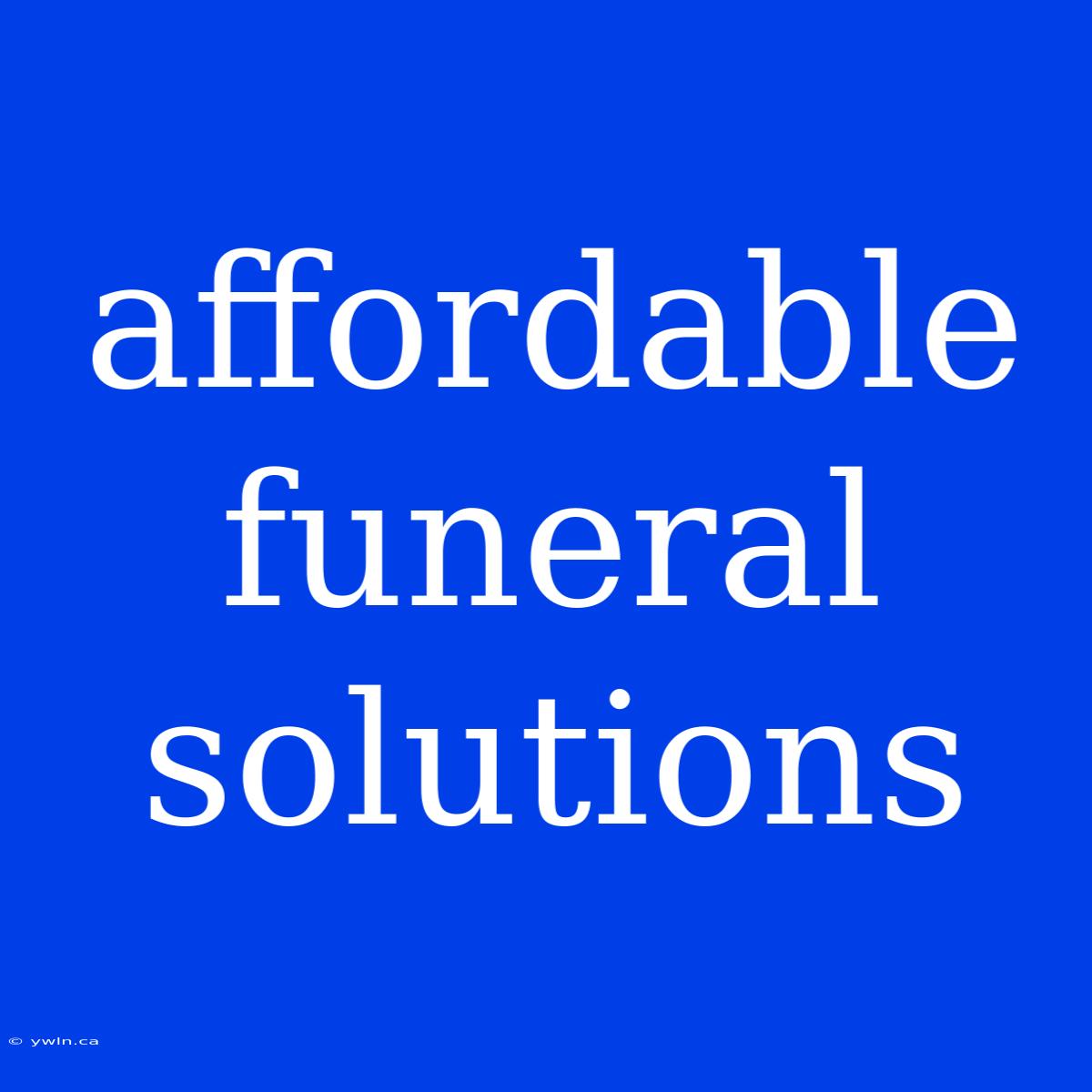 Affordable Funeral Solutions