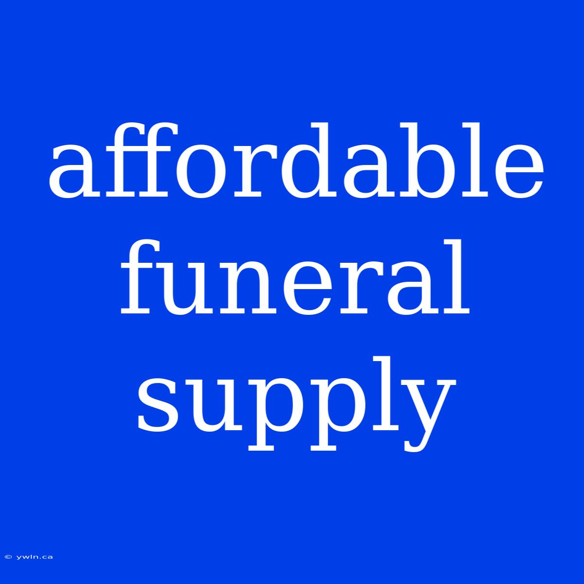 Affordable Funeral Supply