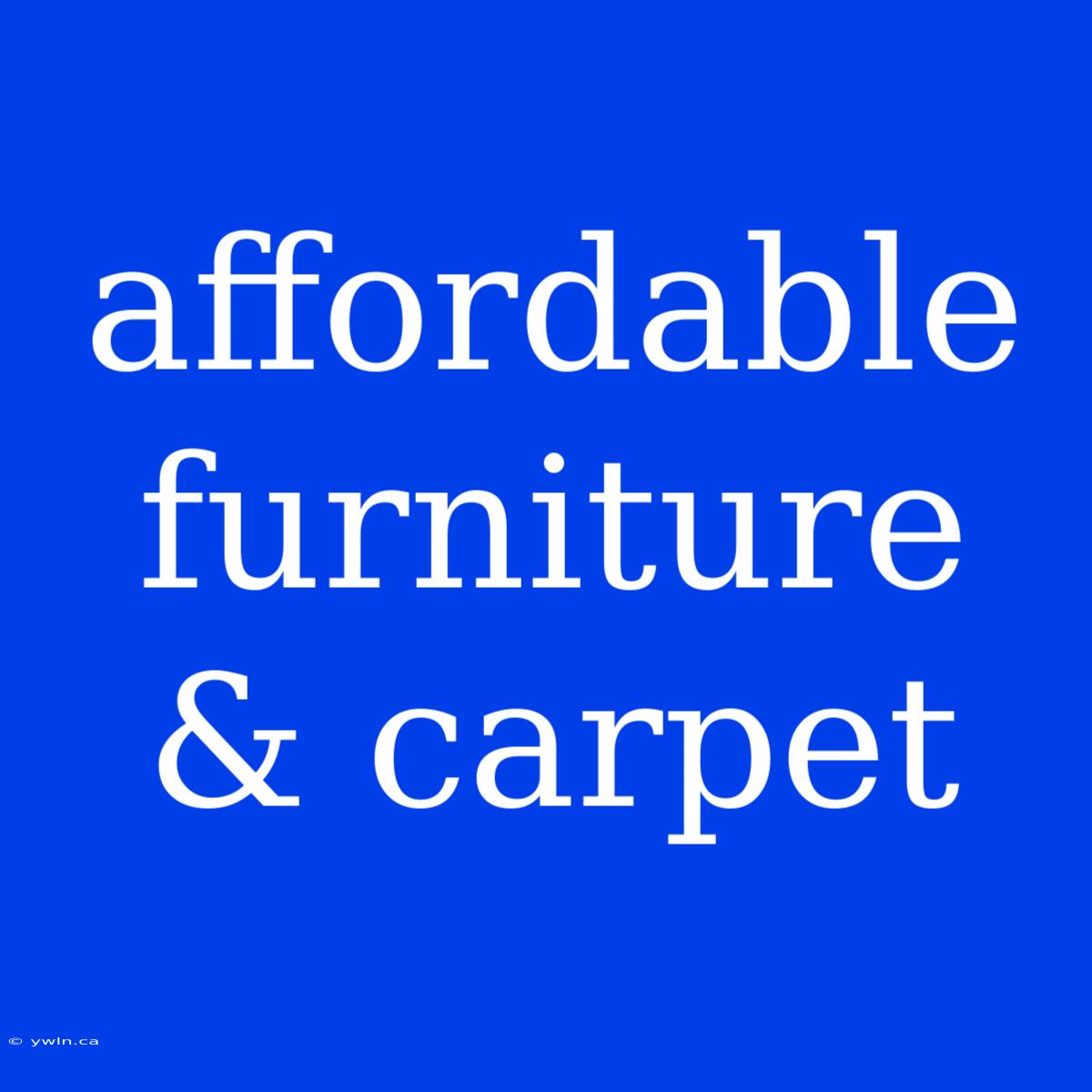 Affordable Furniture & Carpet