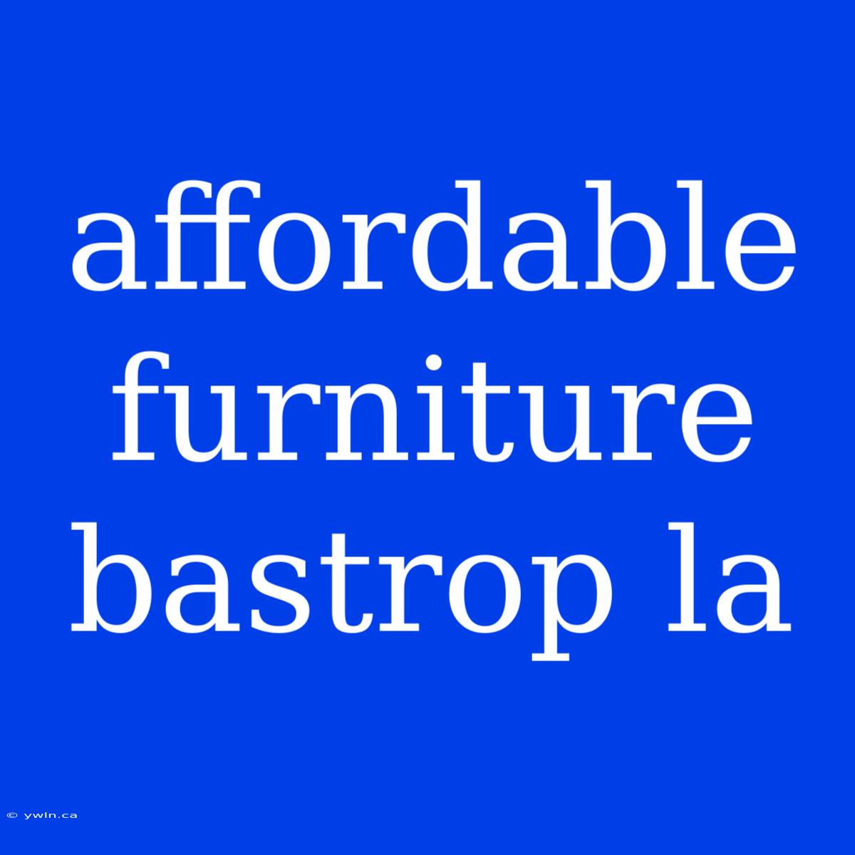 Affordable Furniture Bastrop La