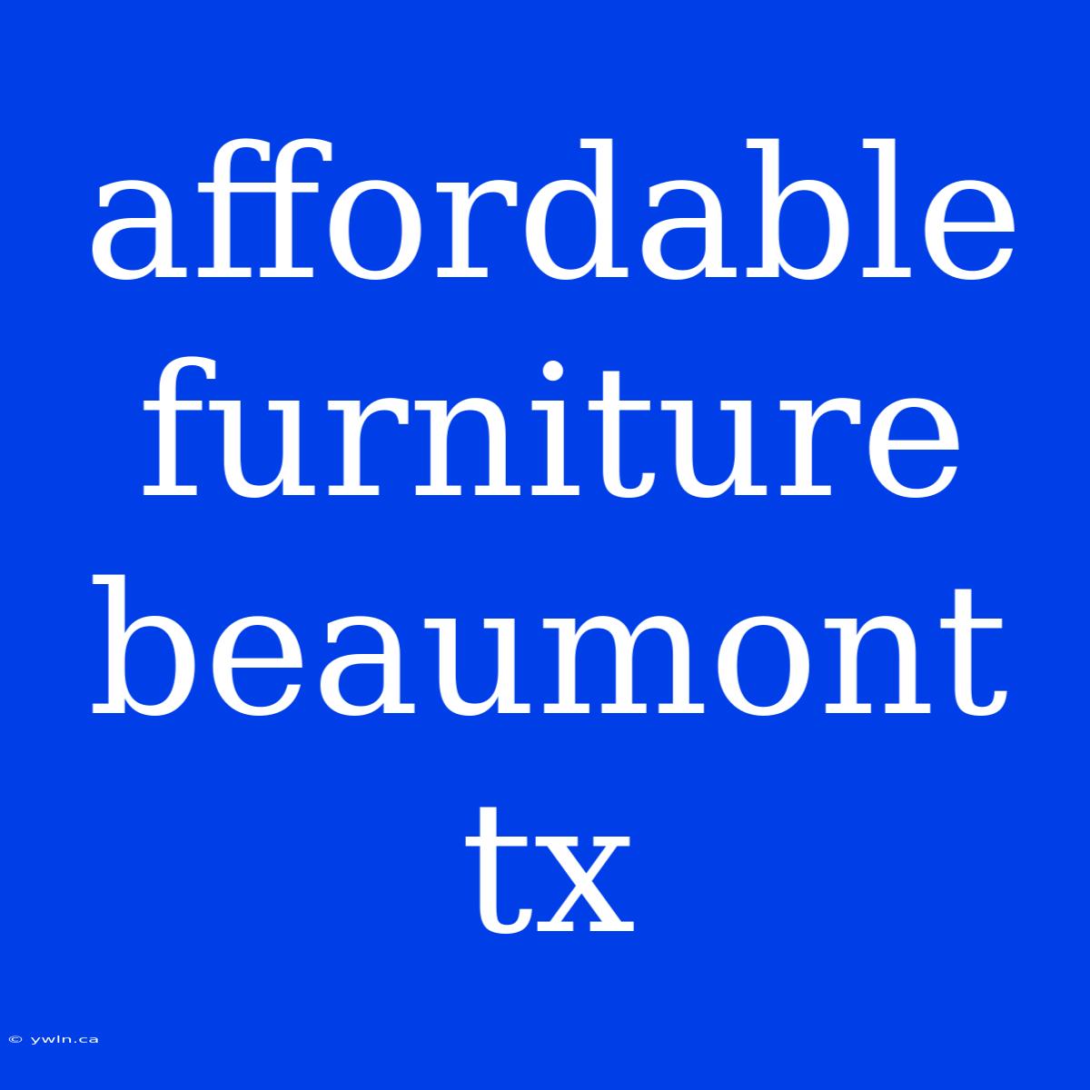 Affordable Furniture Beaumont Tx