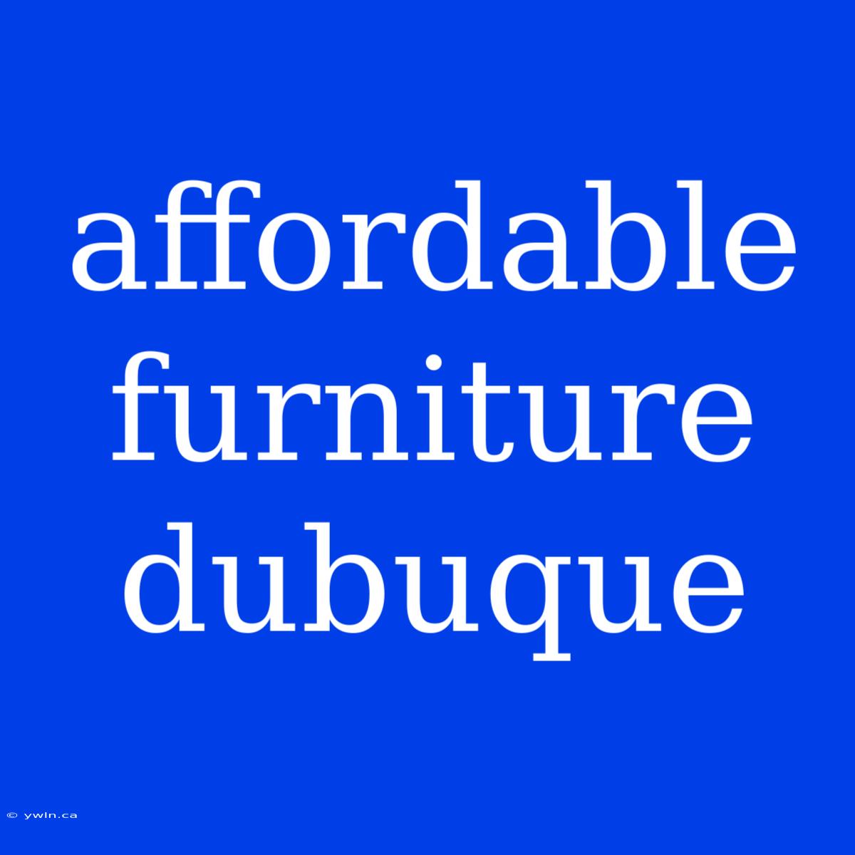 Affordable Furniture Dubuque