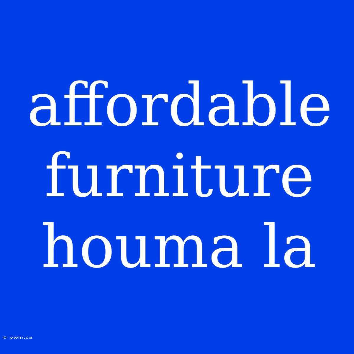 Affordable Furniture Houma La