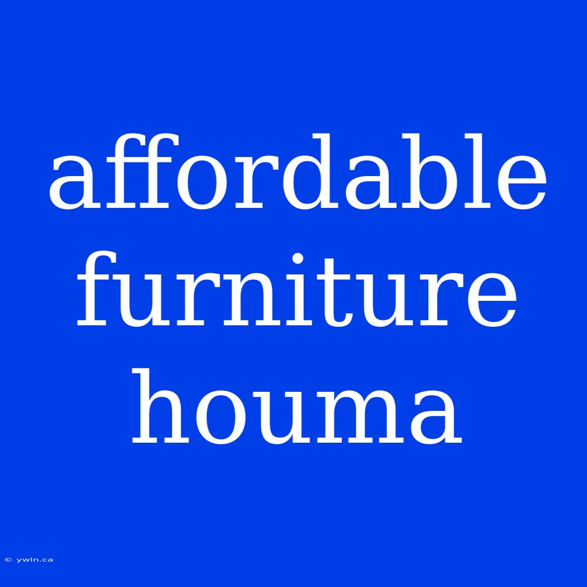 Affordable Furniture Houma