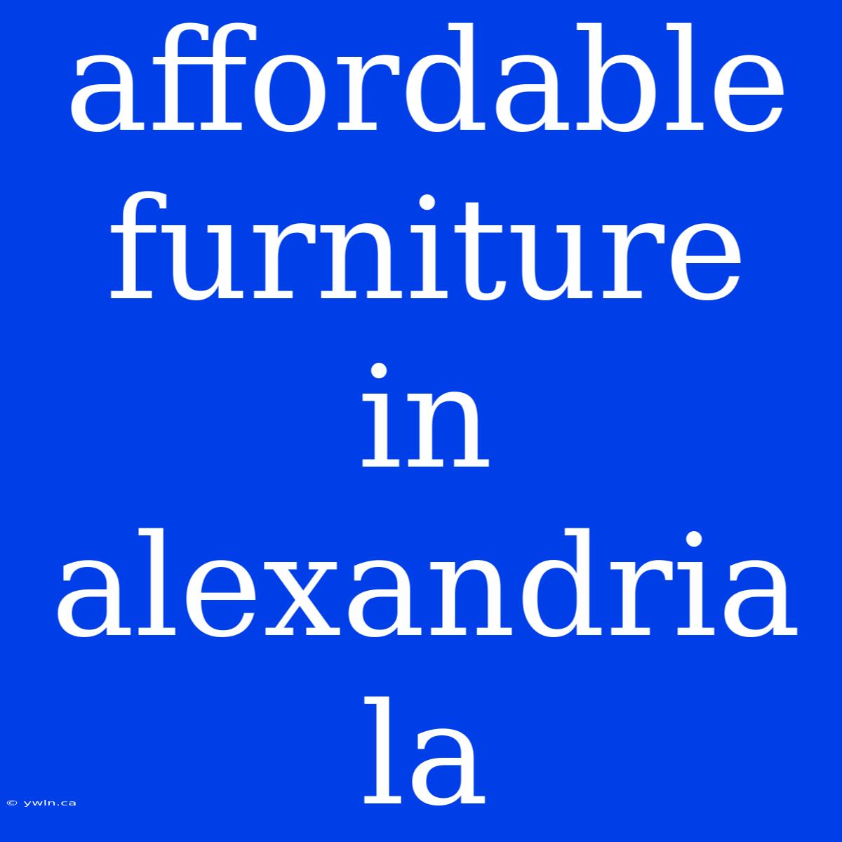 Affordable Furniture In Alexandria La