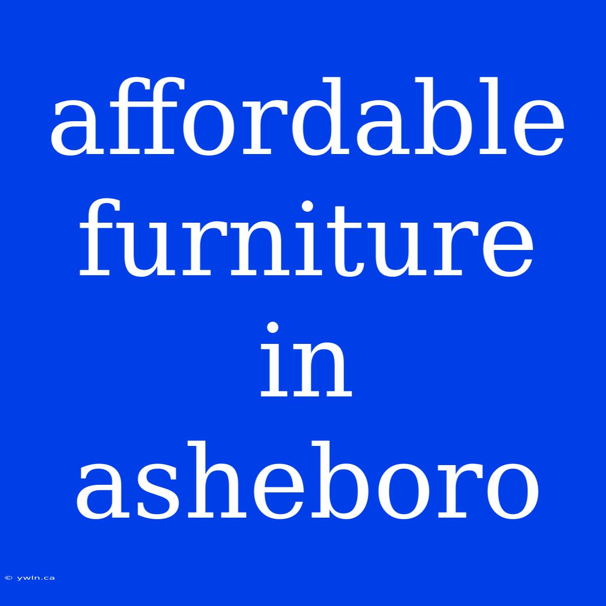 Affordable Furniture In Asheboro