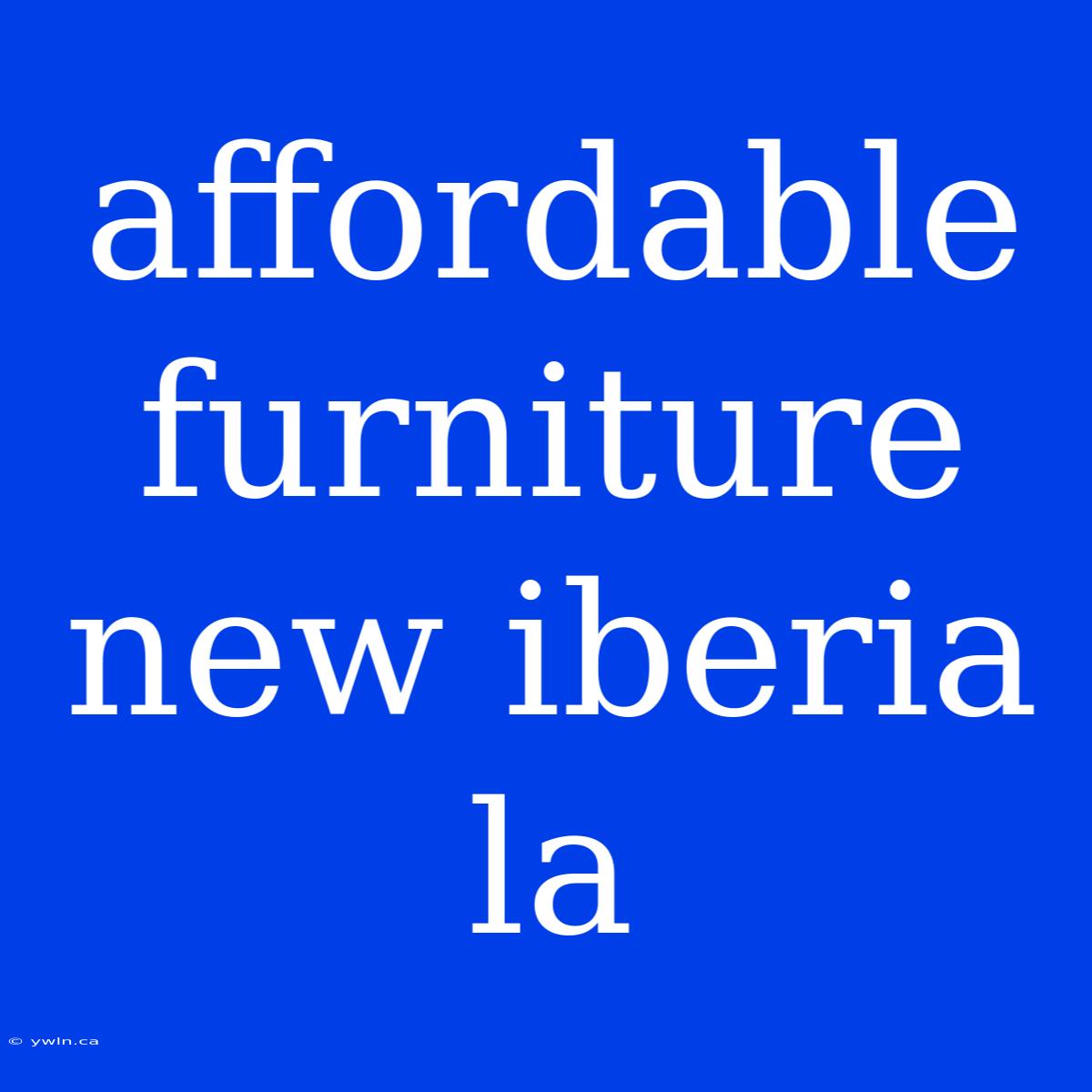 Affordable Furniture New Iberia La