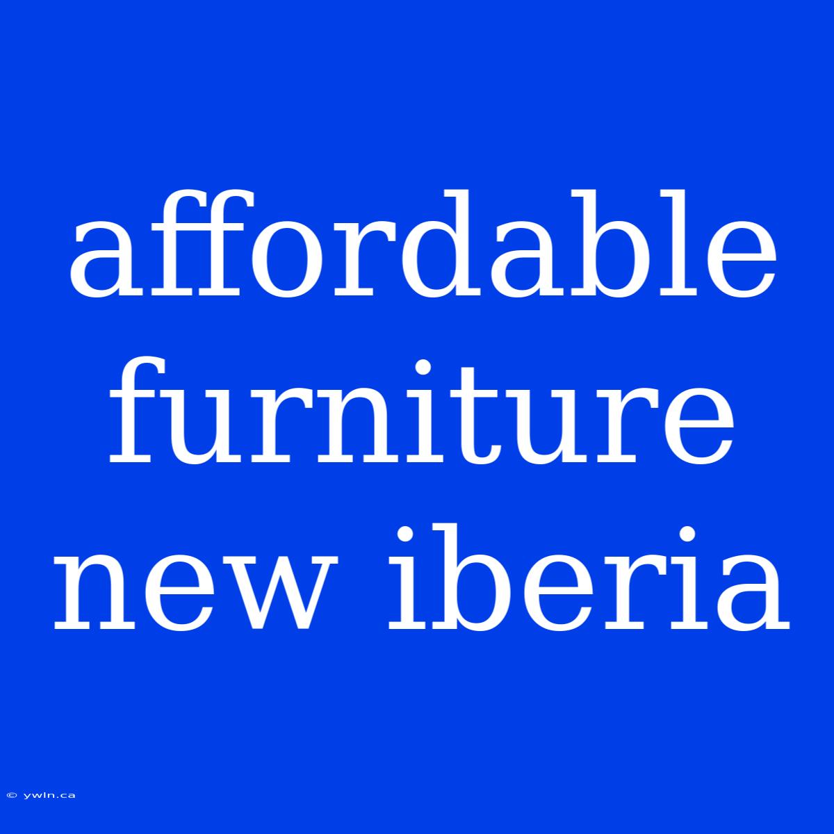 Affordable Furniture New Iberia