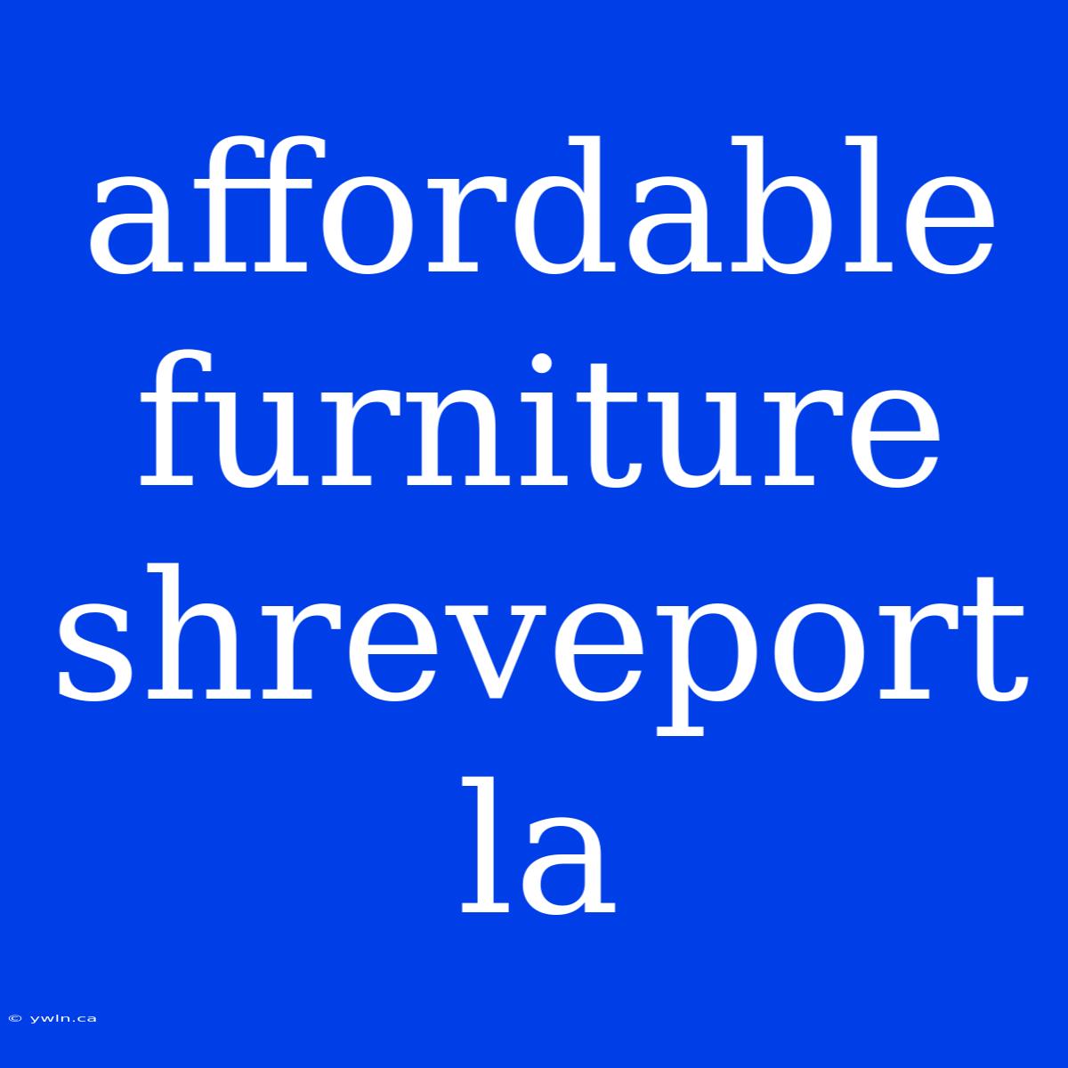 Affordable Furniture Shreveport La