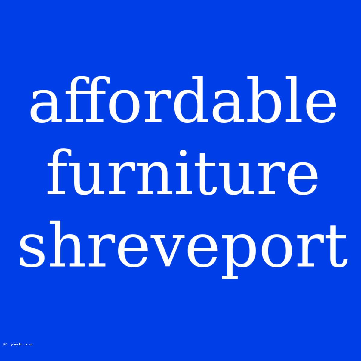 Affordable Furniture Shreveport