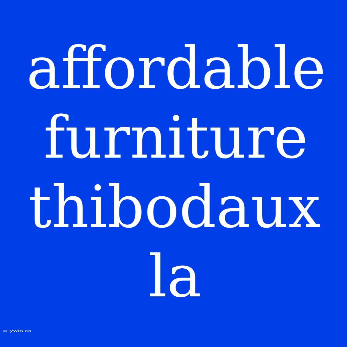 Affordable Furniture Thibodaux La