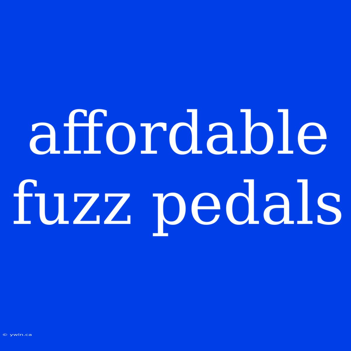 Affordable Fuzz Pedals