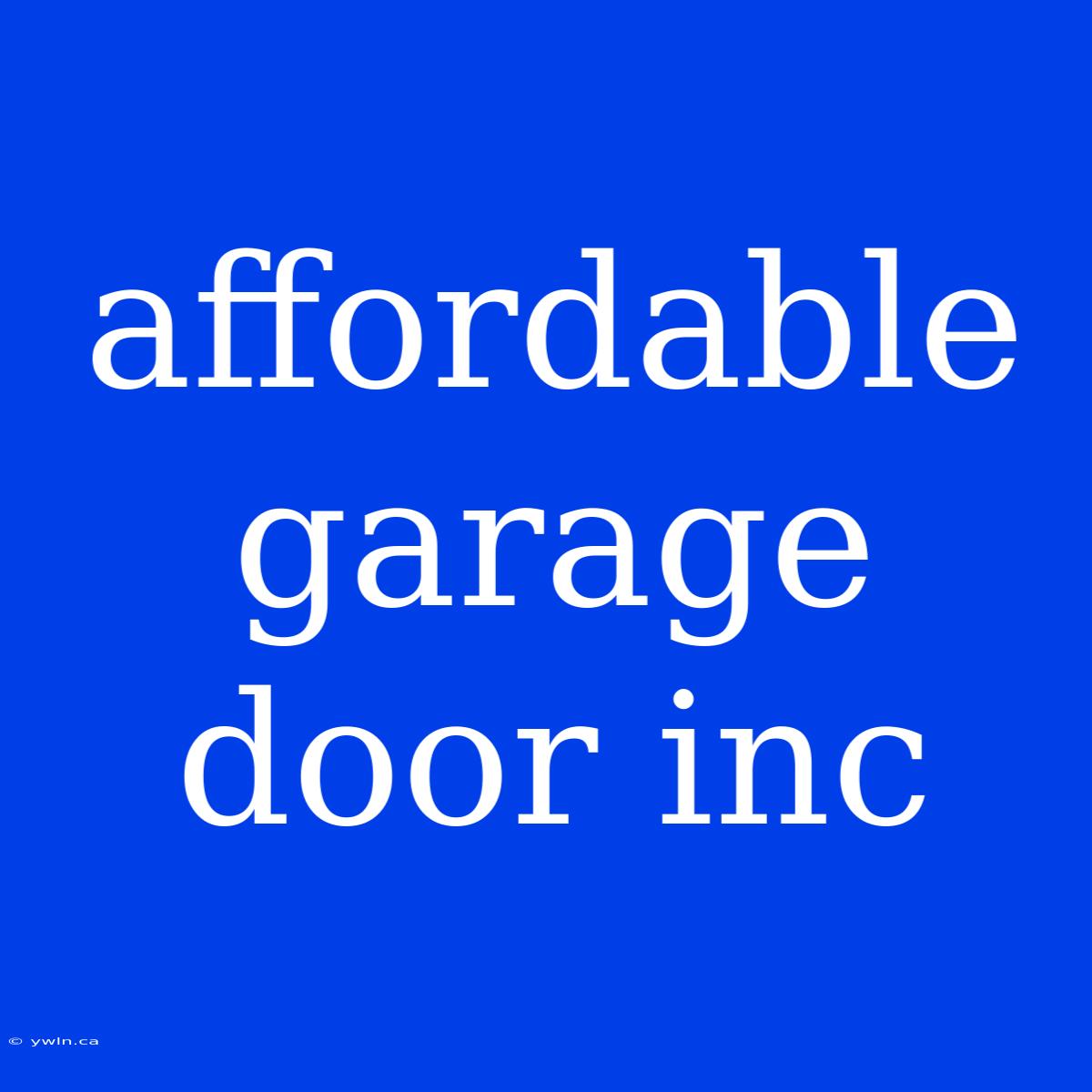 Affordable Garage Door Inc