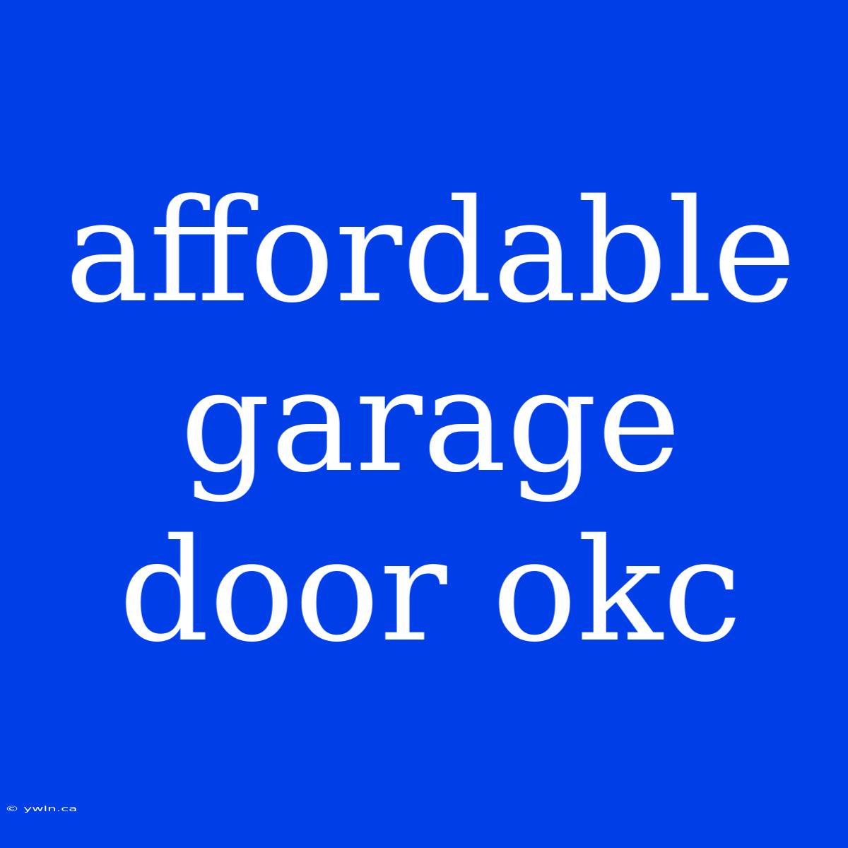 Affordable Garage Door Okc