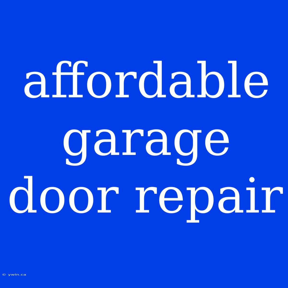 Affordable Garage Door Repair