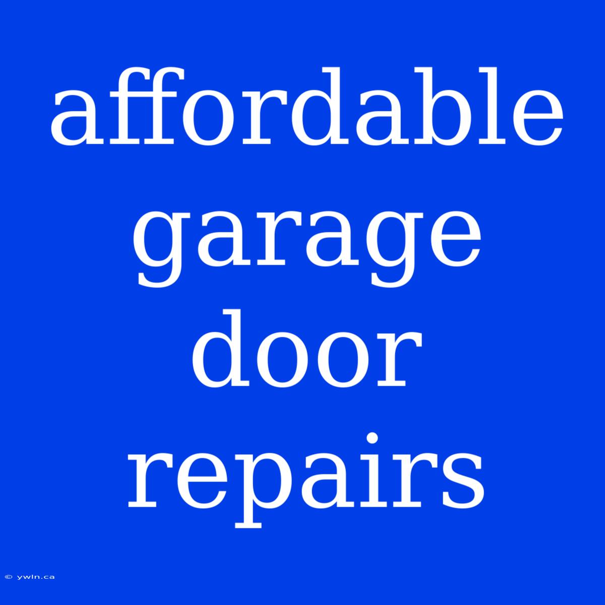 Affordable Garage Door Repairs