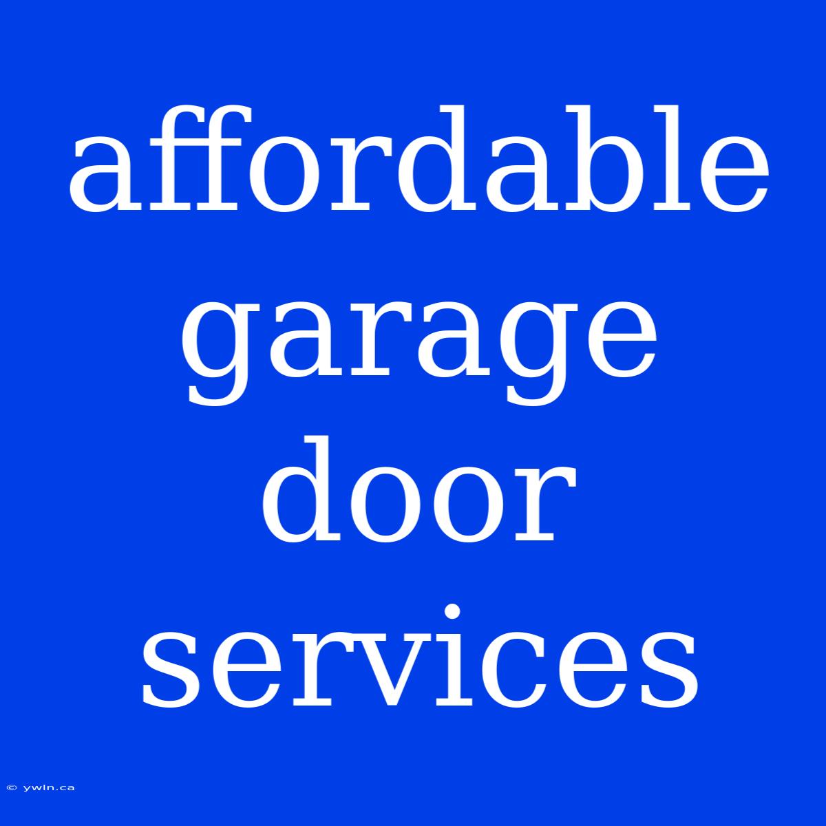 Affordable Garage Door Services