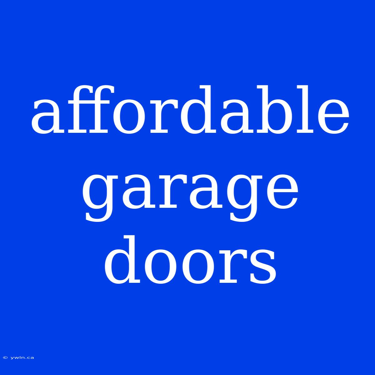 Affordable Garage Doors