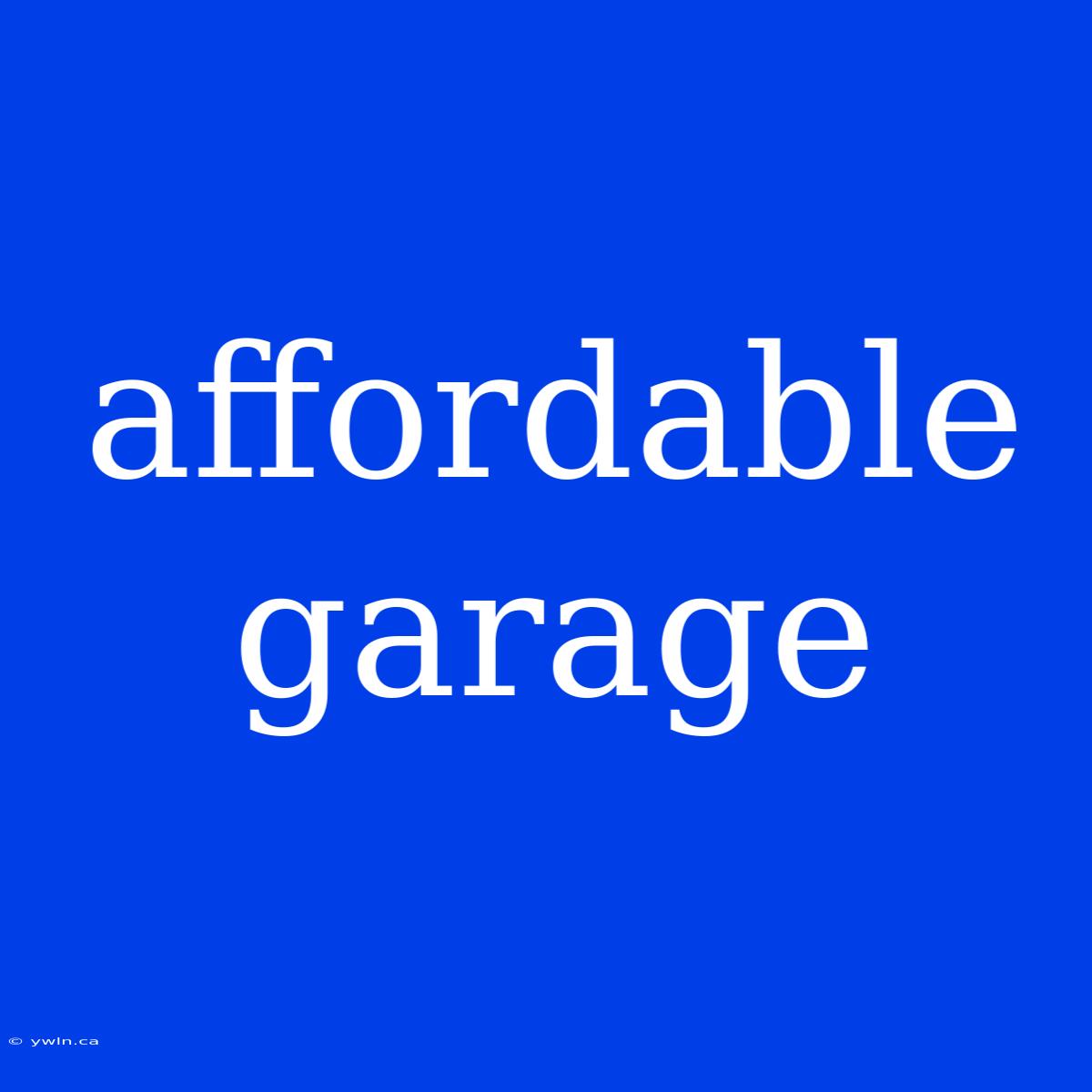 Affordable Garage