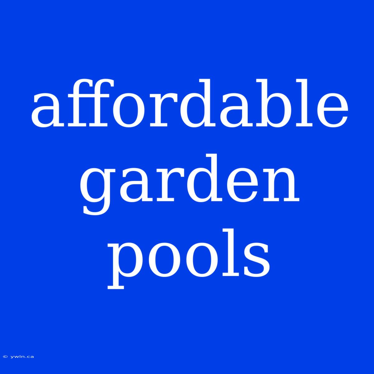 Affordable Garden Pools