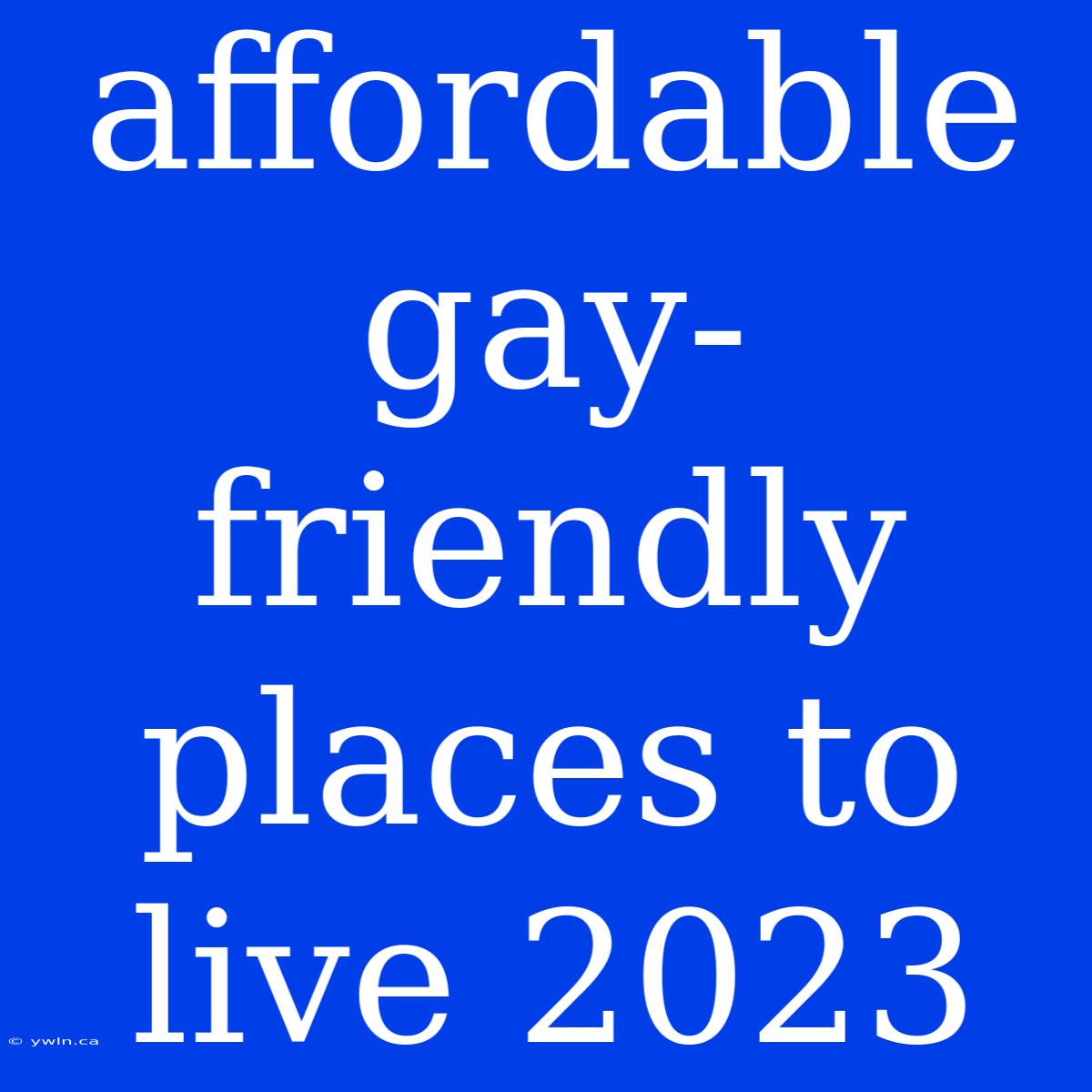 Affordable Gay-friendly Places To Live 2023