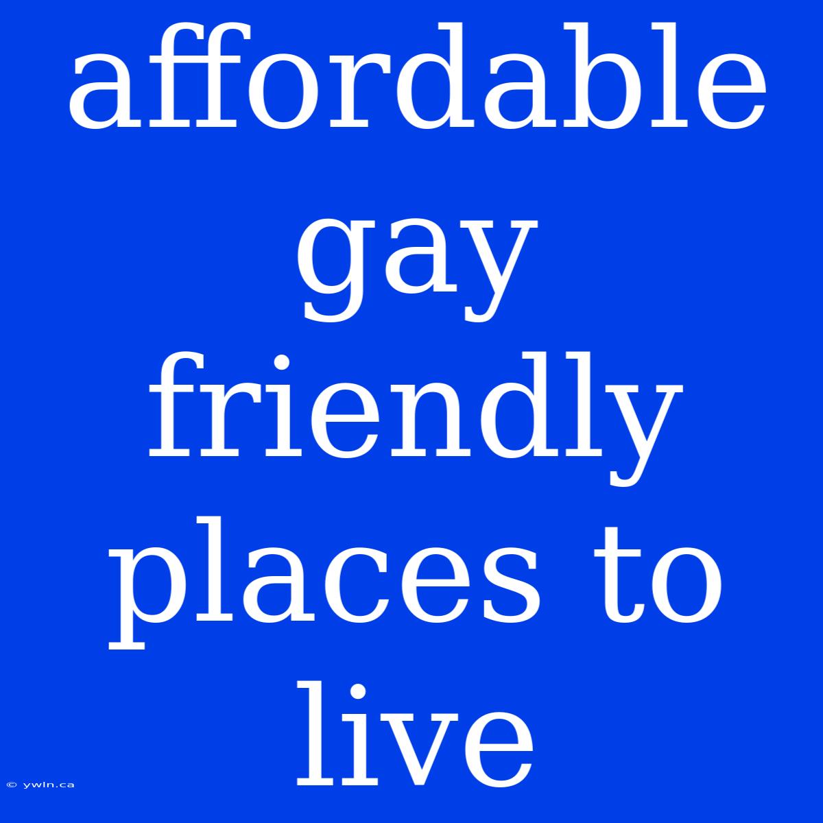 Affordable Gay Friendly Places To Live