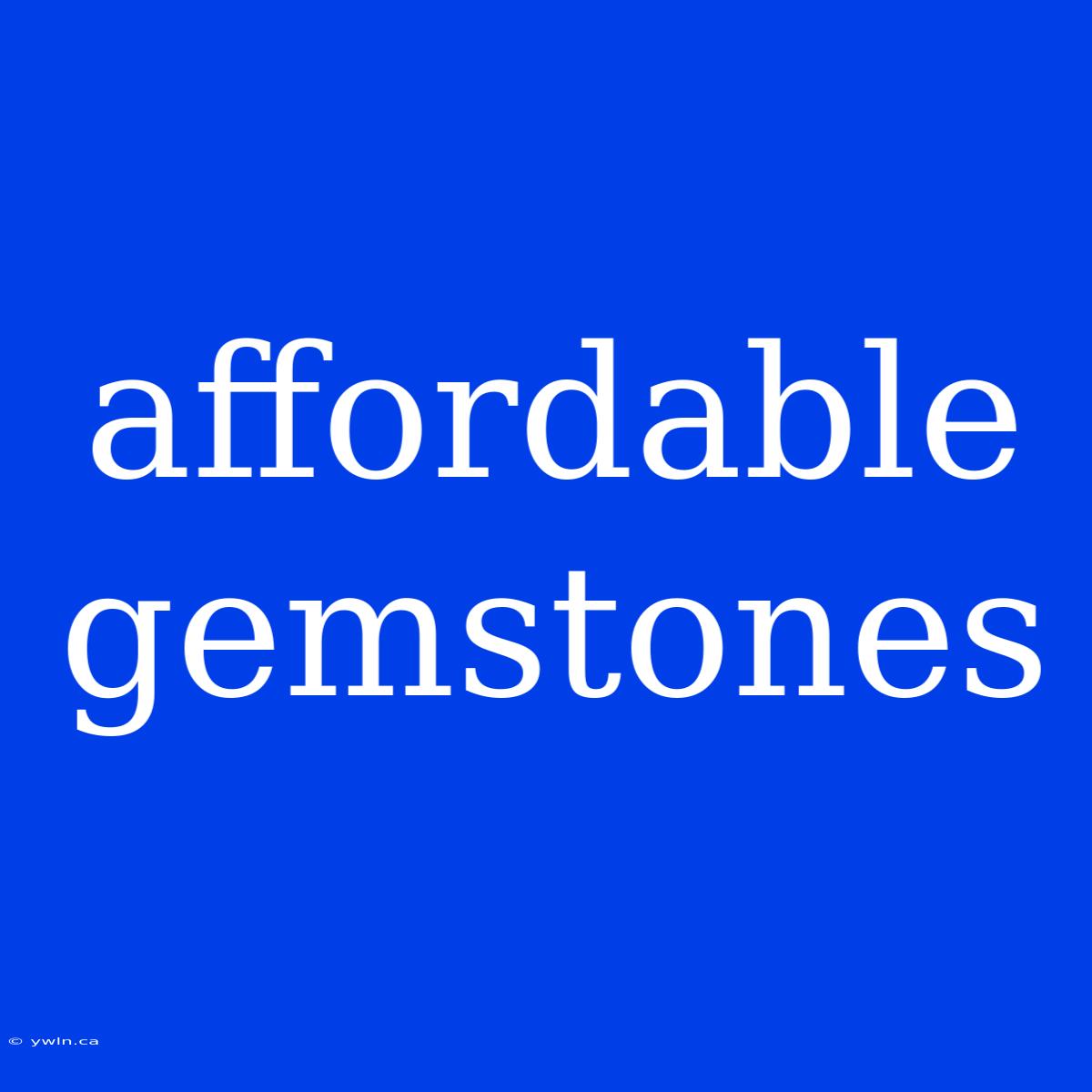 Affordable Gemstones