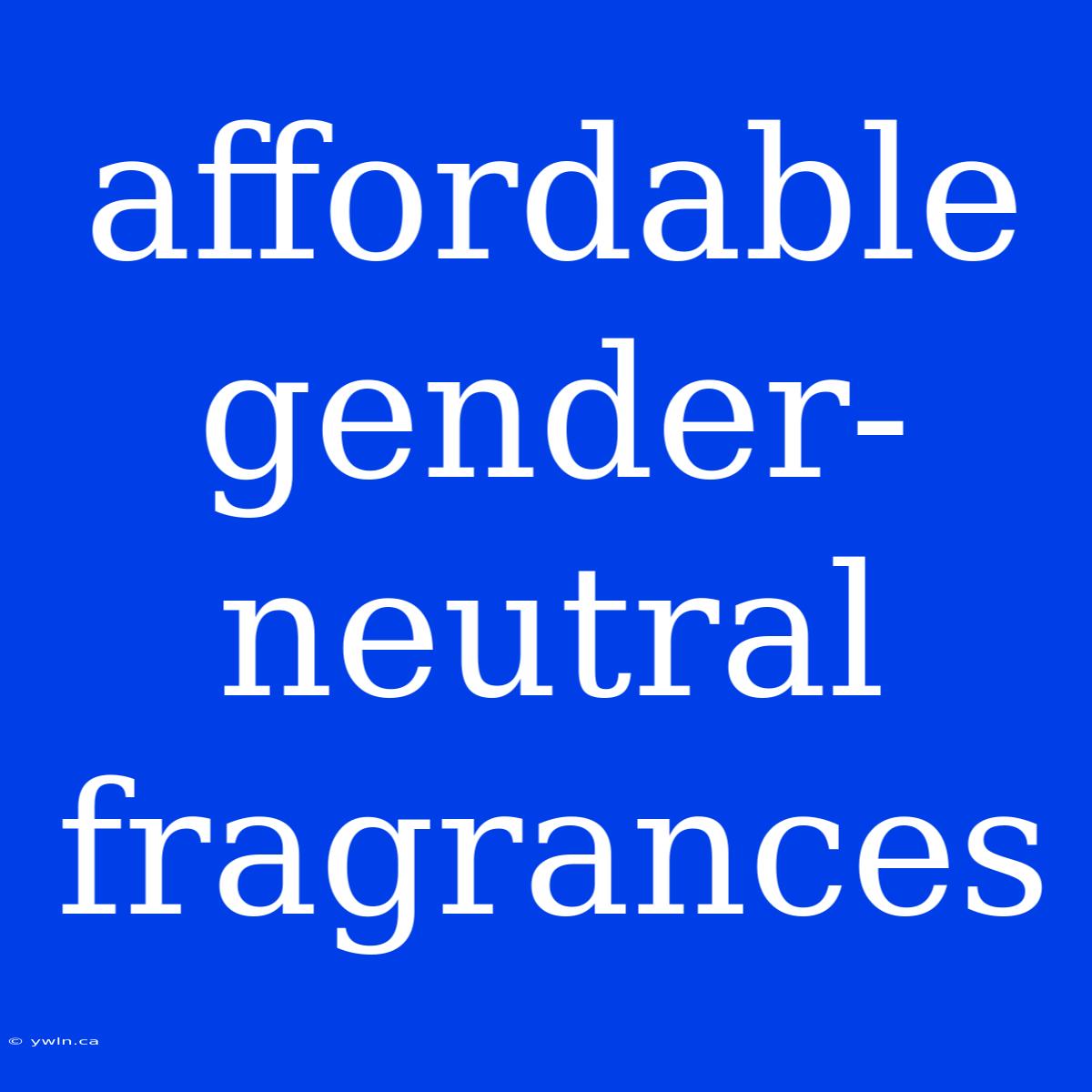 Affordable Gender-neutral Fragrances