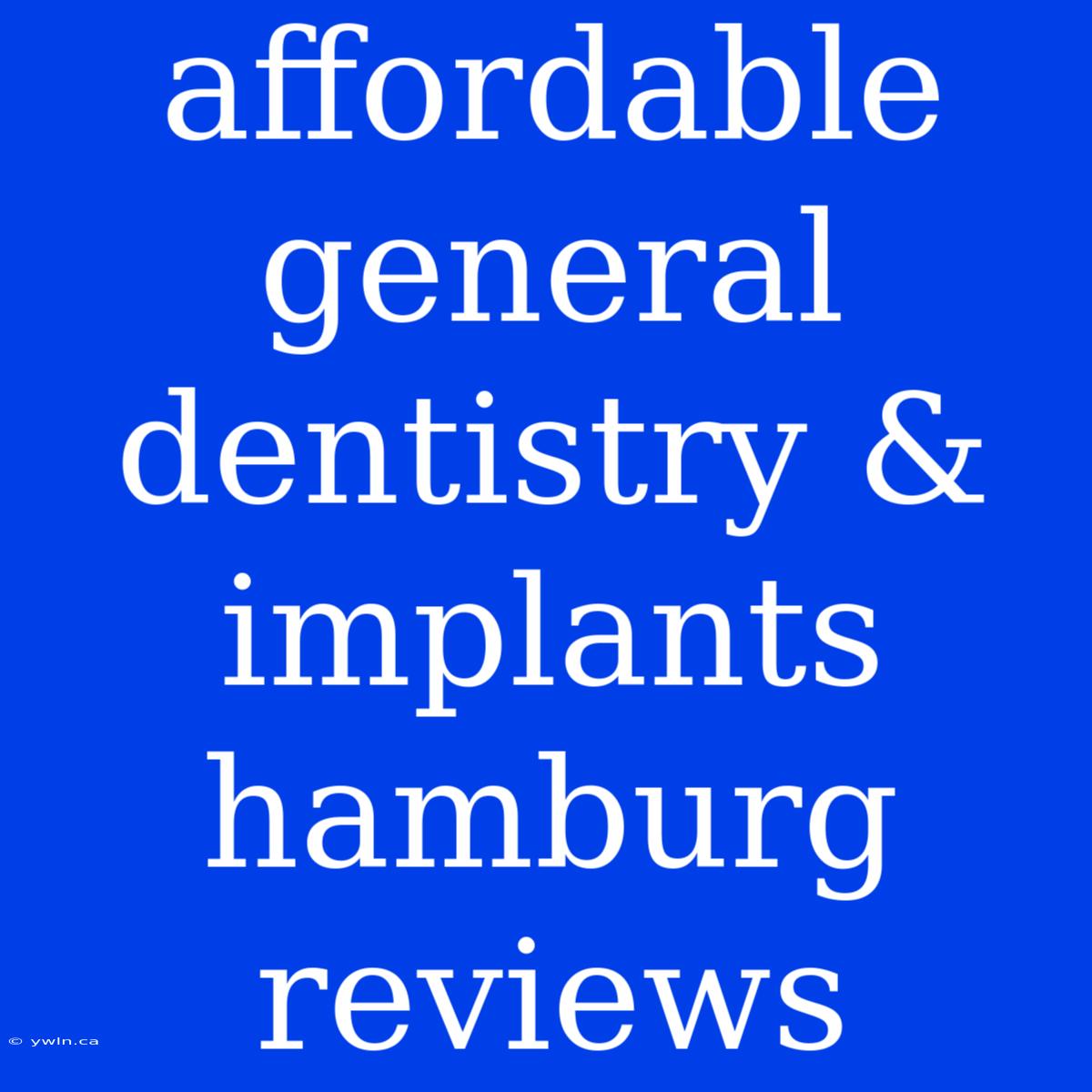 Affordable General Dentistry & Implants Hamburg Reviews