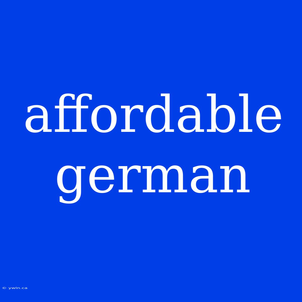 Affordable German