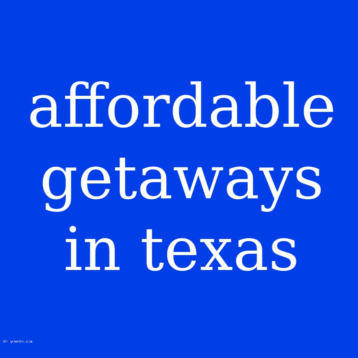 Affordable Getaways In Texas