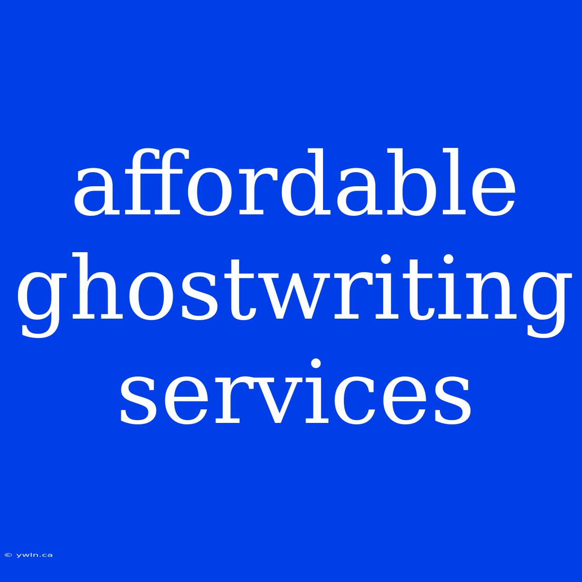 Affordable Ghostwriting Services