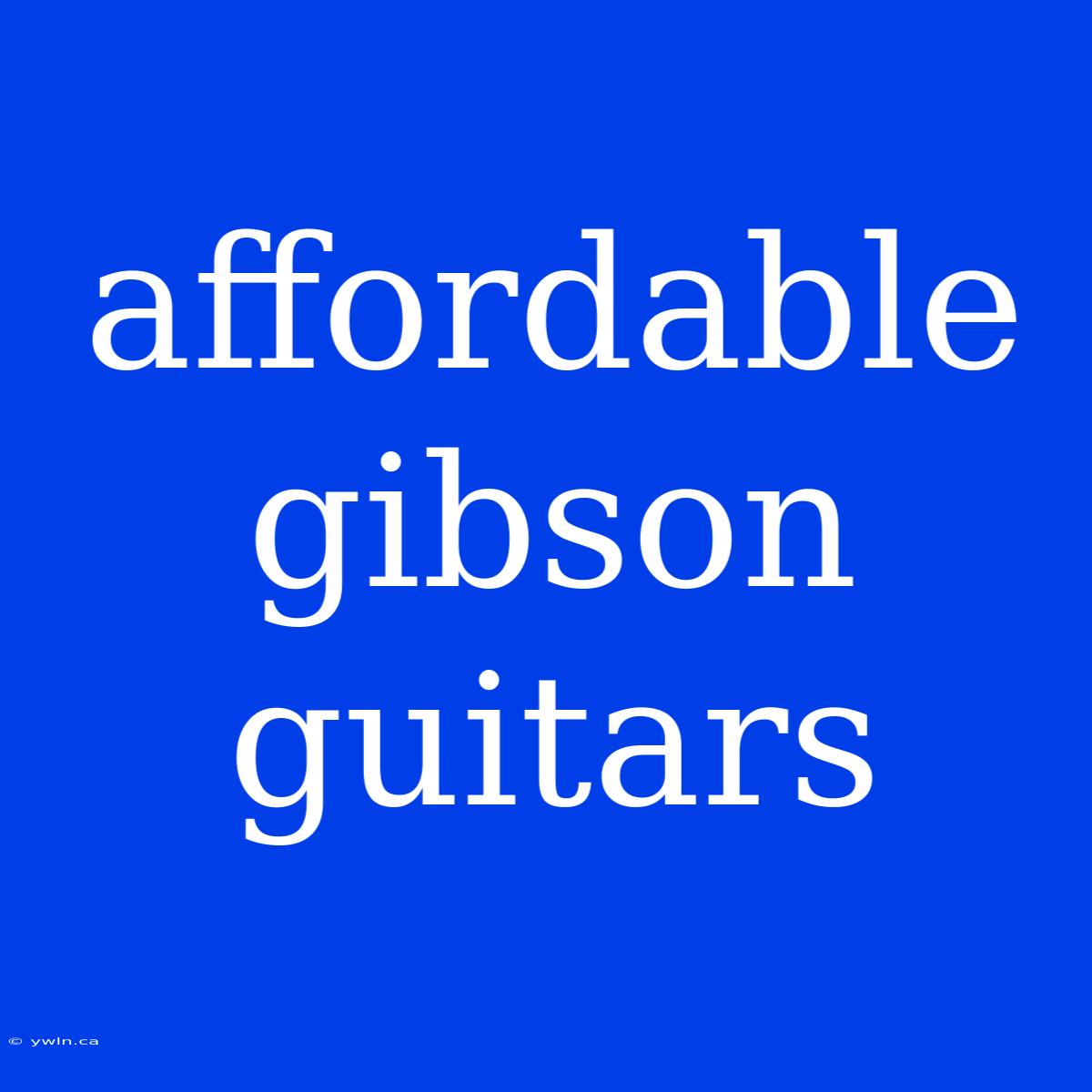 Affordable Gibson Guitars